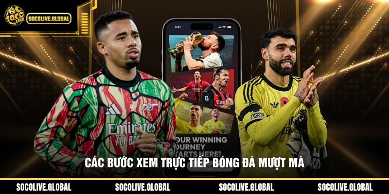 Các bước xem trực tiếp bóng đá mượt mà