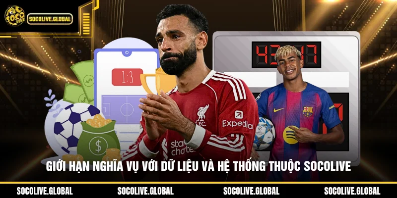 Giới hạn nghĩa vụ với dữ liệu và hệ thống thuộc Socolive