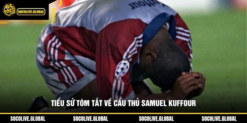 Tiểu sử tóm tắt về cầu thủ Samuel Kuffour