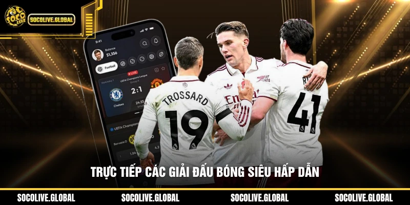 Trực tiếp các giải đấu bóng siêu hấp dẫn