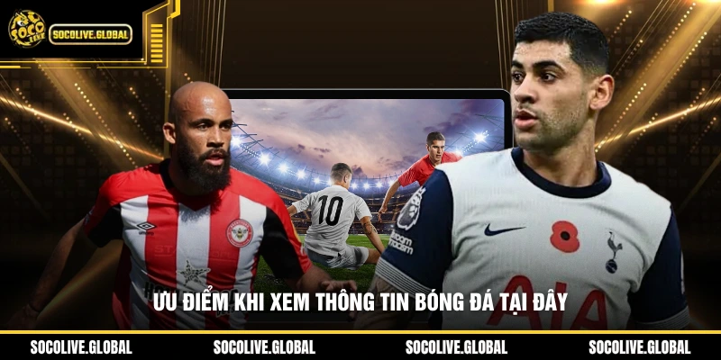 Ưu điểm khi xem thông tin bóng đá tại đây